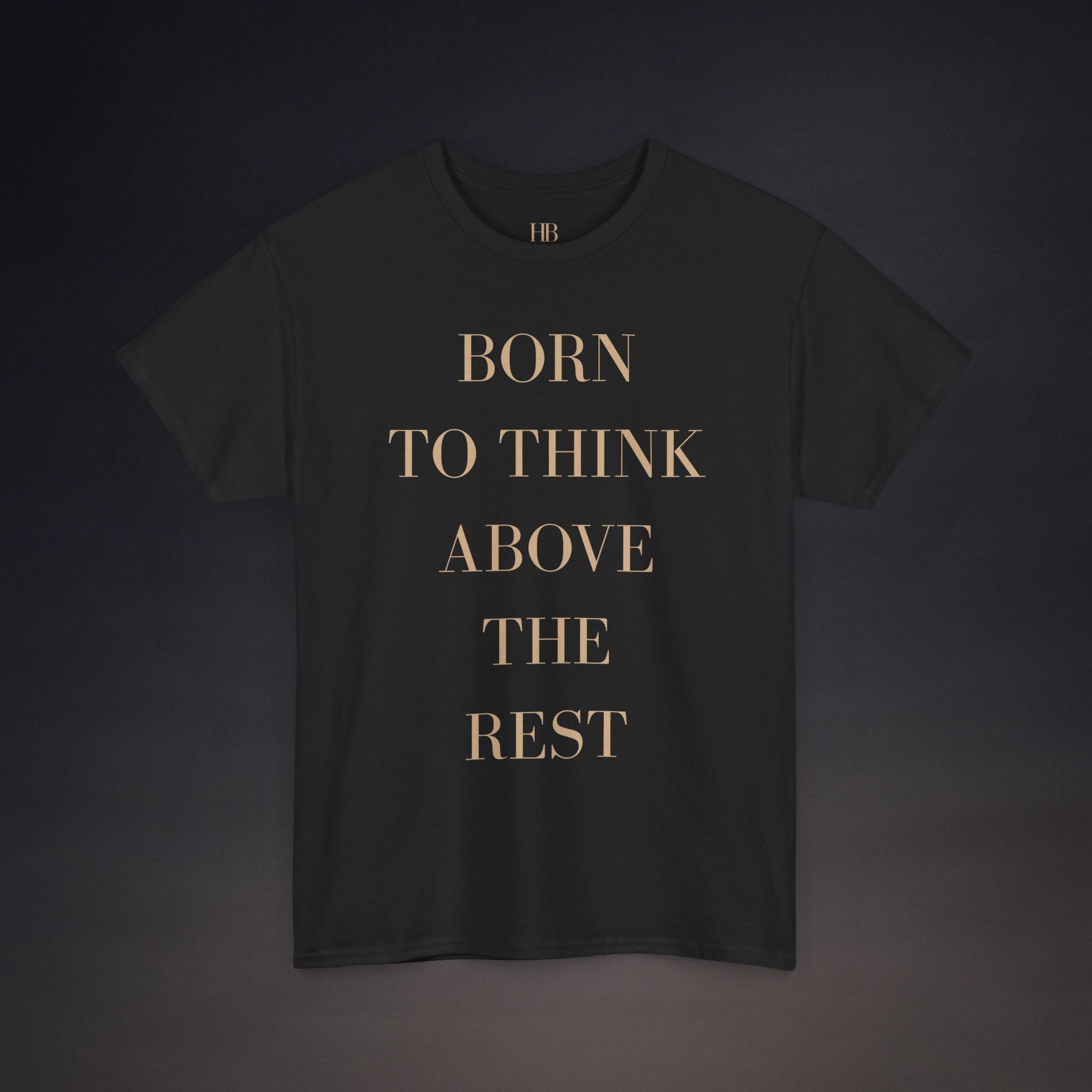 Born To Think Above The Rest | T-Shirt