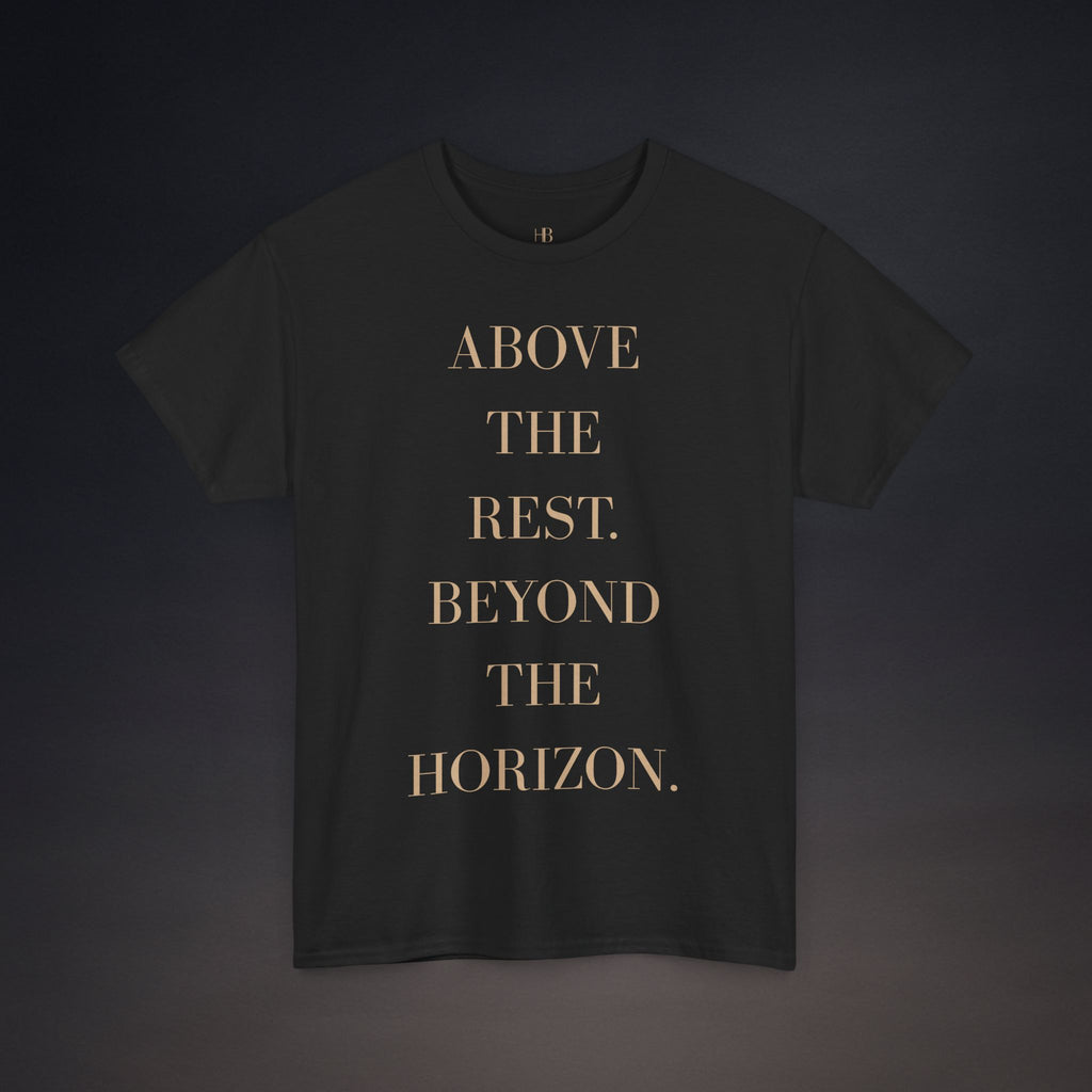 Above The Rest. Beyond The Horizon. | T-Shirt