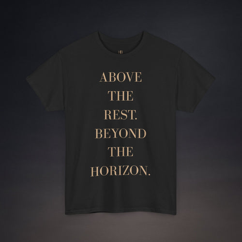 Above The Rest. Beyond The Horizon. | T-Shirt