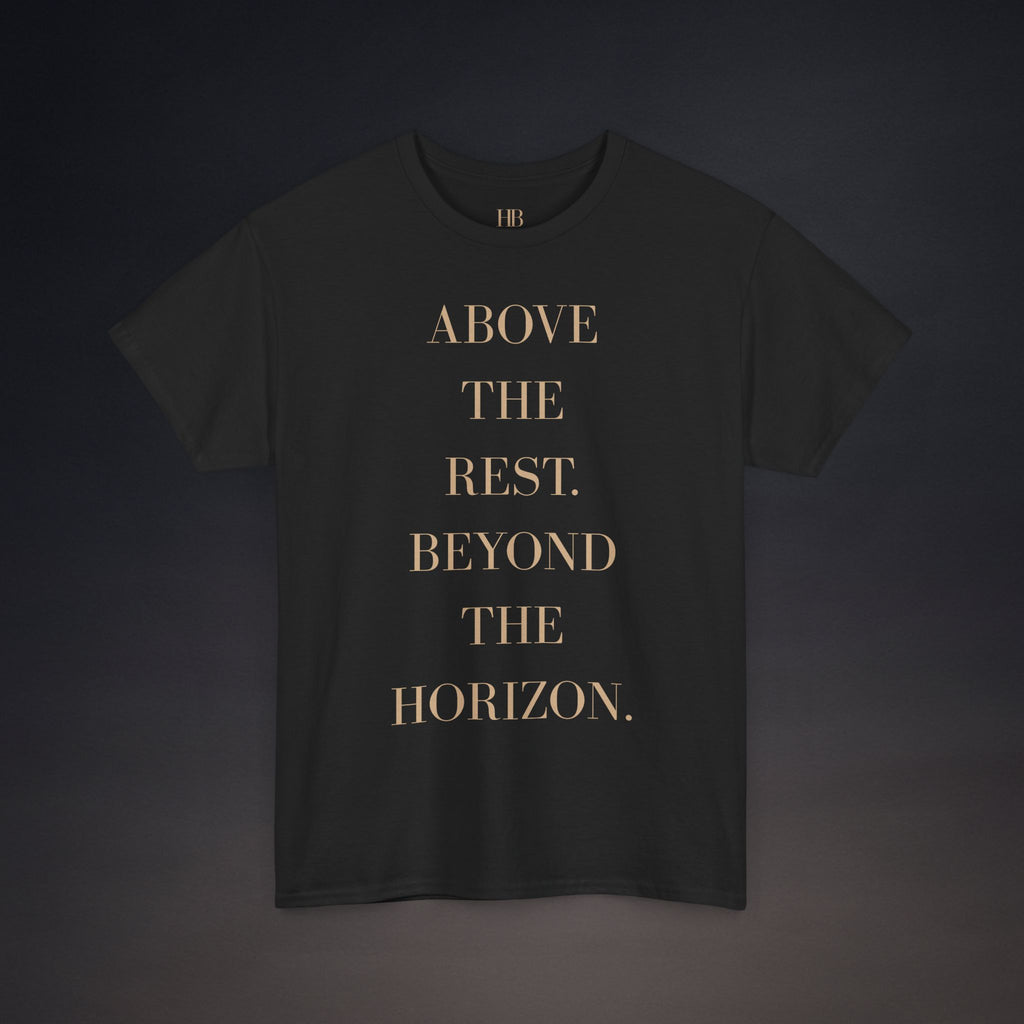 Above The Rest. Beyond The Horizon. | T-Shirt