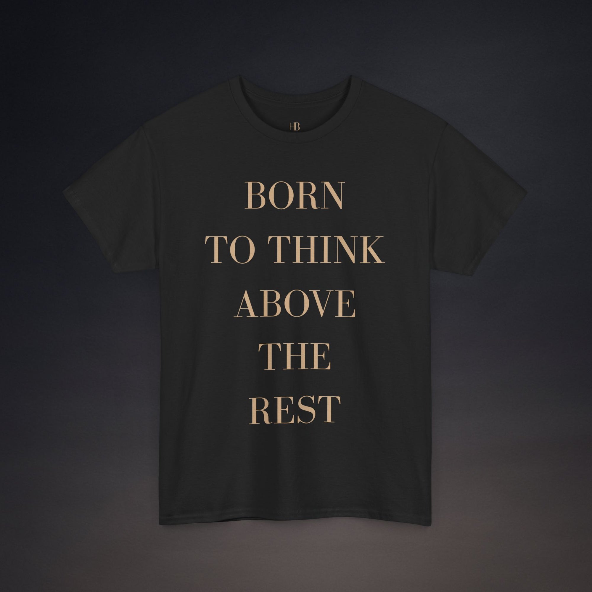 Born To Think Above The Rest | T-Shirt