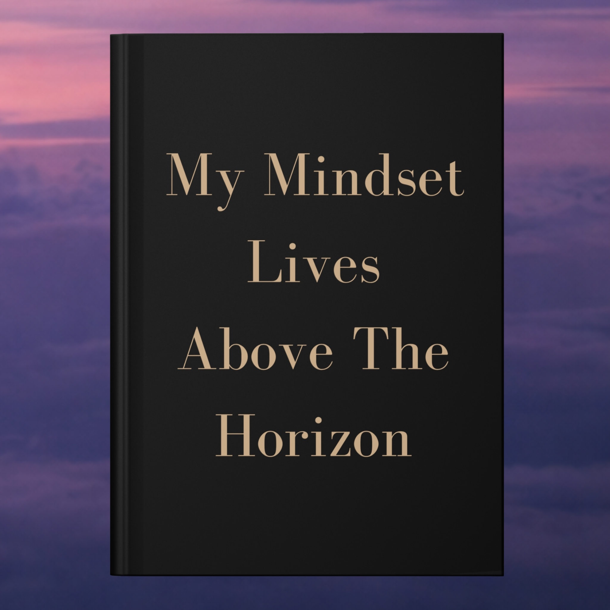 My Mindset Lives Above The Horizon