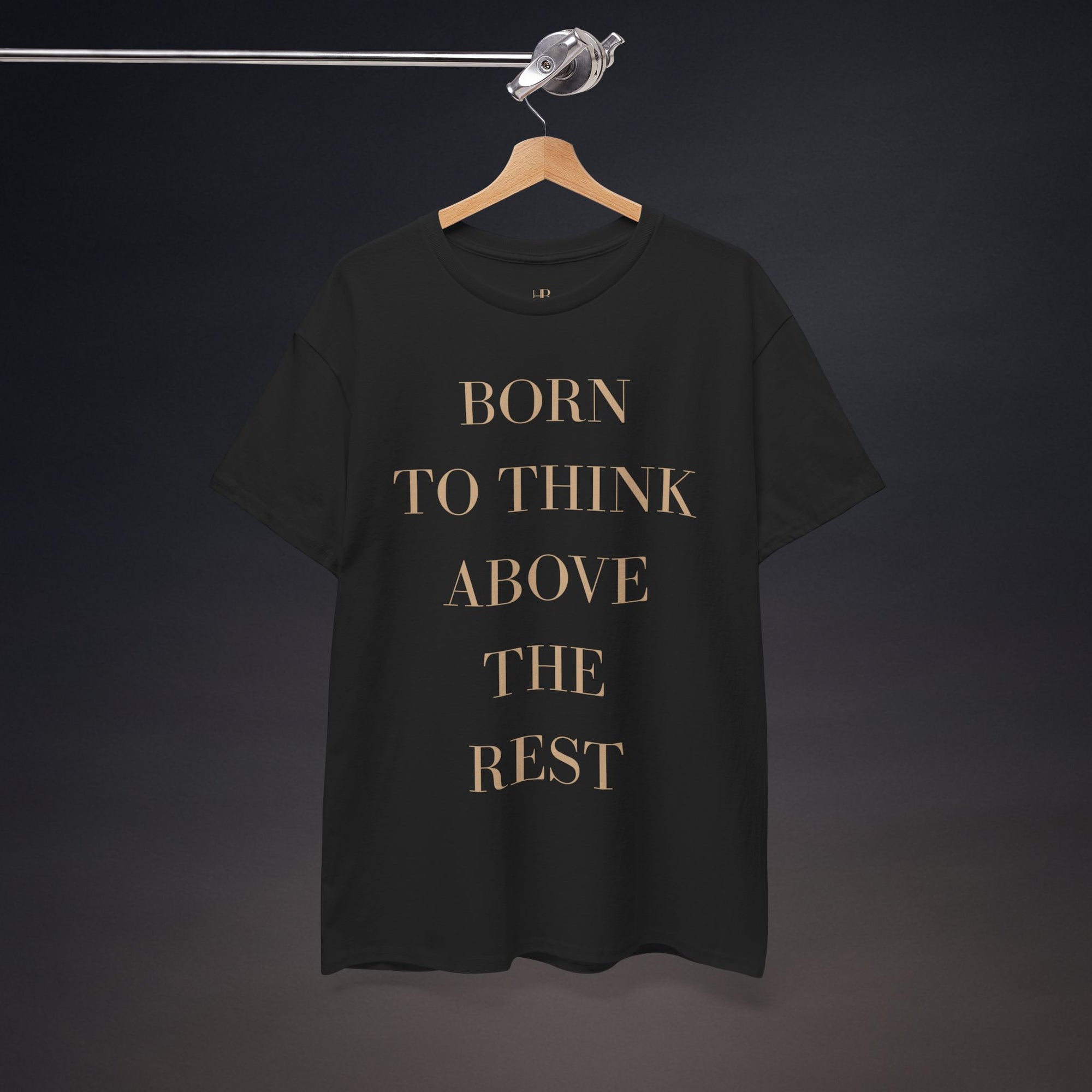 Born To Think Above The Rest | T-Shirt