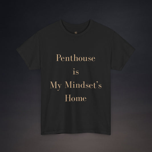 Penthouse is My Mindset's Home | T-Shirt