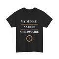 My Middle Name is Millionaire - T Shirt