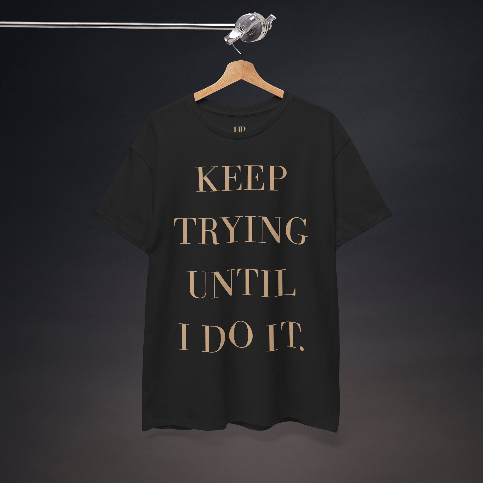Keep Trying Until I Do It. | T-Shirt