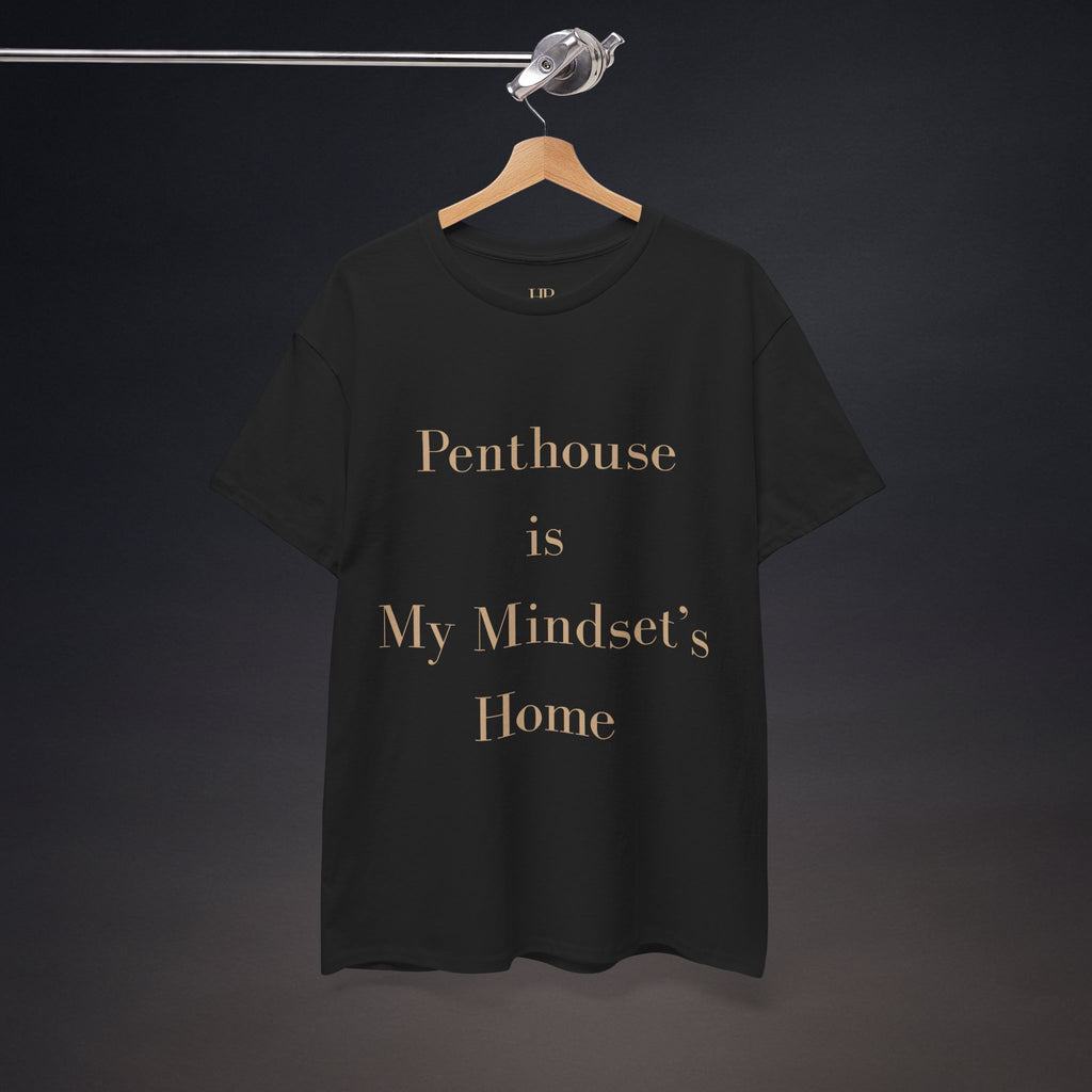 Penthouse is My Mindset's Home | T-Shirt